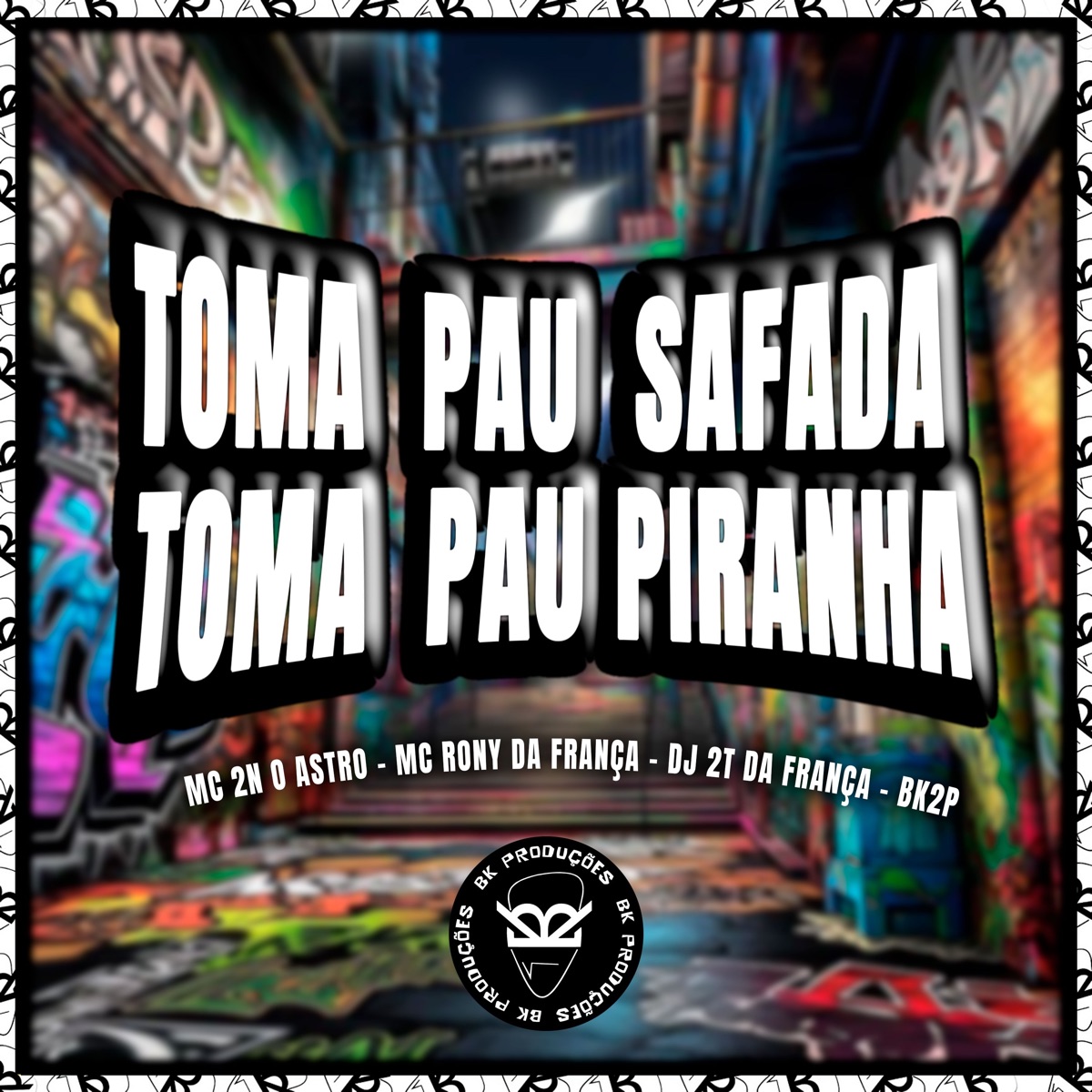Toma Pau Safada Toma Pau Piranha - Single by MC 2N O ASTRO, MC RONY DA FRANÇA, DJ 2T DA FRANÇA & BK2P album cover
