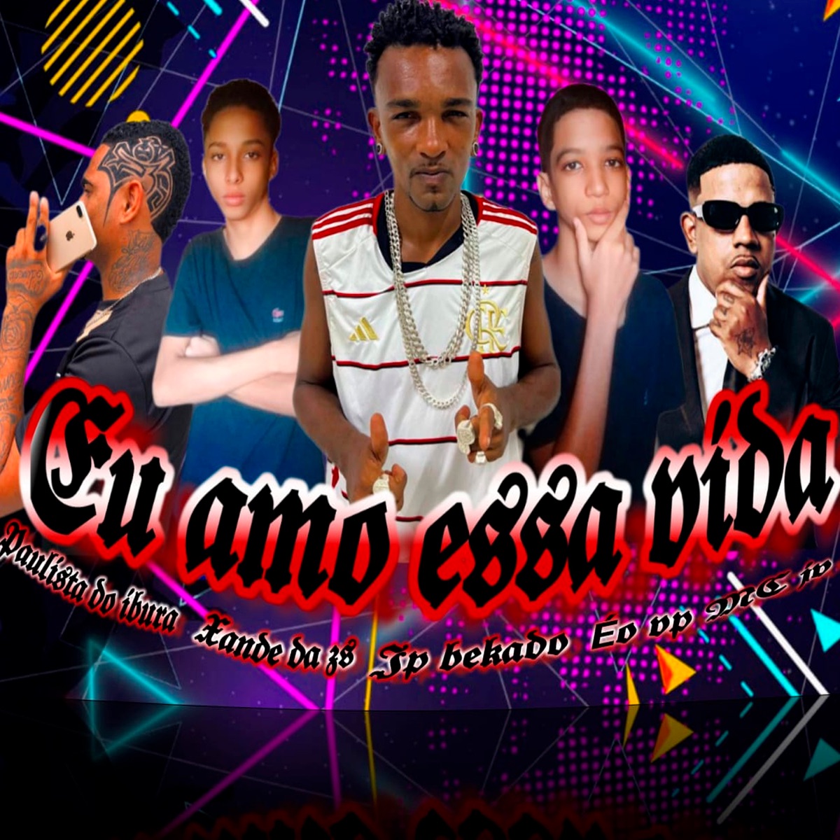 Eu Amo Essa Vida (feat. Mc JV & Éo DP) - Single by Mc Paulista do Ibura, jp bekado & XANDE DA ZS album cover