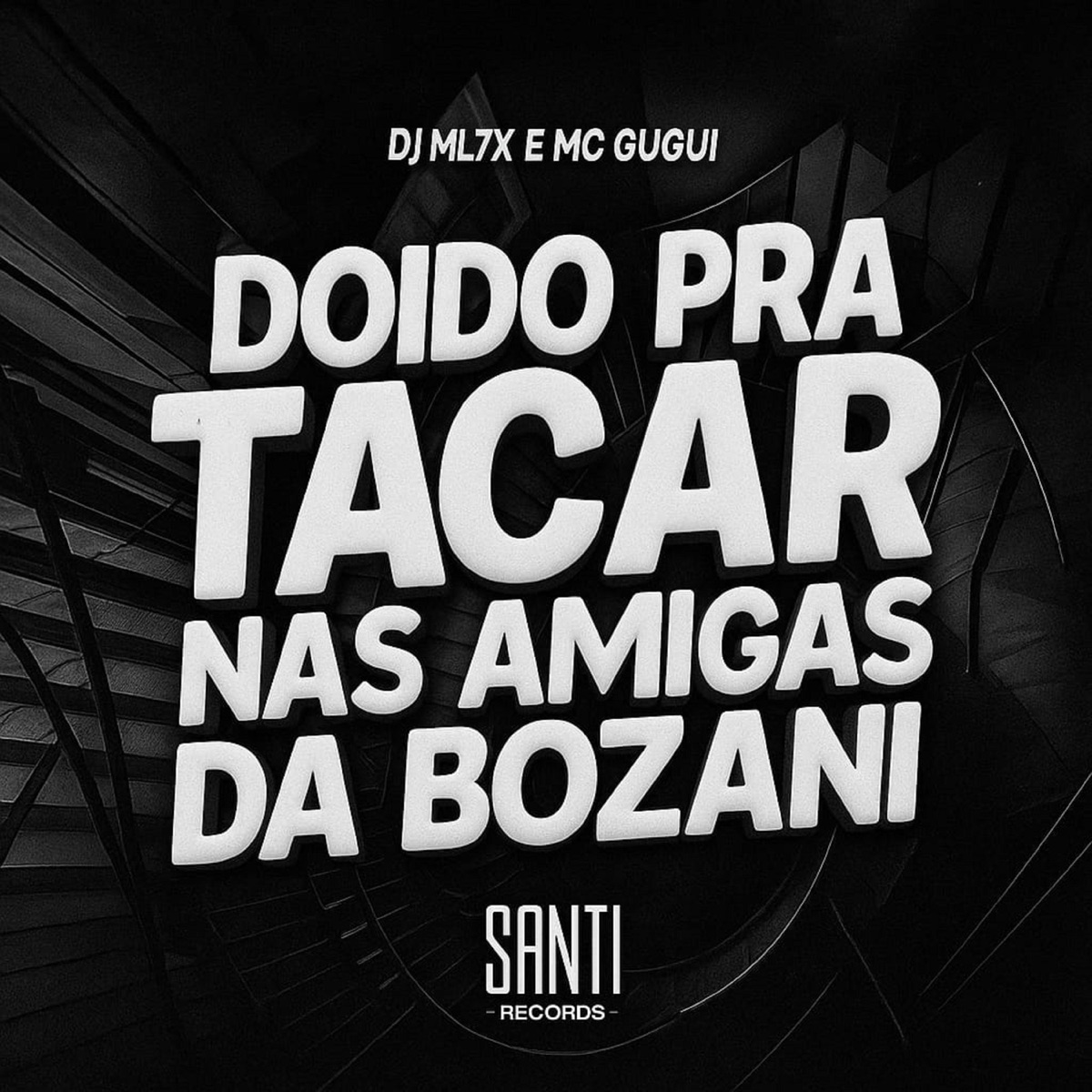 Doido Pra Tacar Nas Amigas Da Bozani - Single by DJ ML7X & Mc Gugui album cover