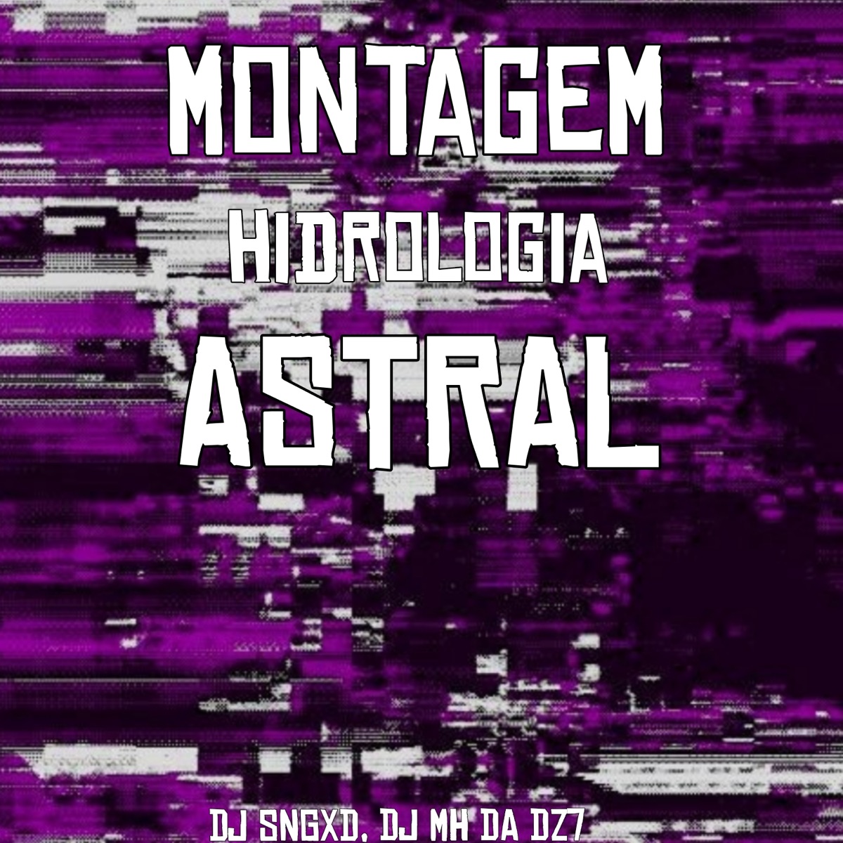 Montagem Hidrologia Astral (feat. Dj Mh Da Dz7) - Single by DJ SNGXD album cover