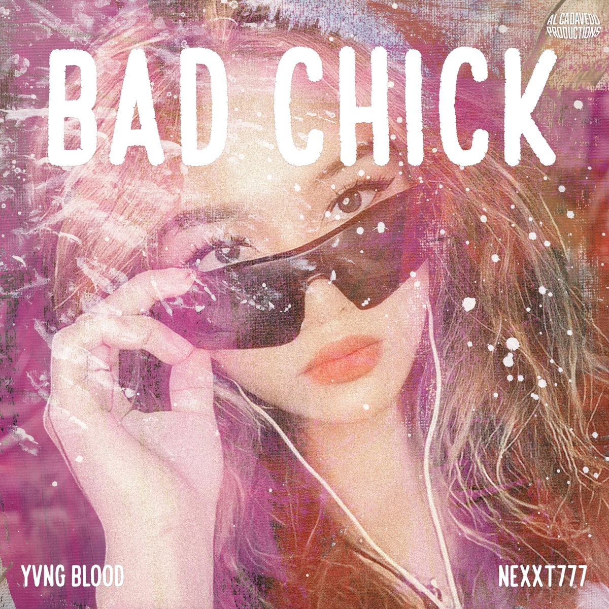 Bad Chick (feat. Yvng Blood & Nexxt777) - Single by Al Cadavedo Productions album cover