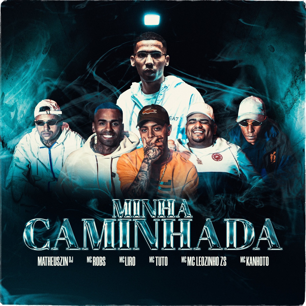 Minha Caminhada (feat. MC Liro, MC Leozinho ZS & Mc Robs) - Single by Matheus'zin DJ, MC Tuto & MC Kanhoto album cover