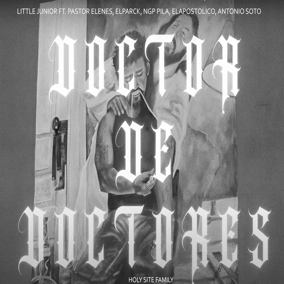 Doctor De Doctores (feat. El Parck & Antonio Soto & NGP Pila & Pastor Elenes & El Apóstolico) - Single by Little Junior & Holy Site Family album cover