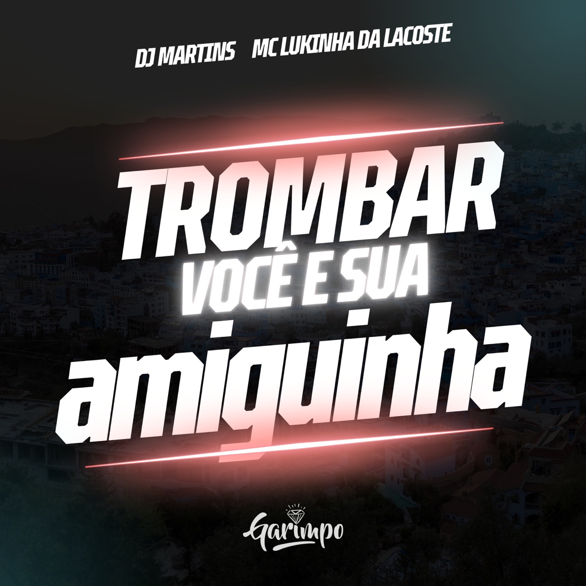 Trombar você e sua amiguinha - Single by DJ MARTINS & Mc Lukinha da Lacoste album cover