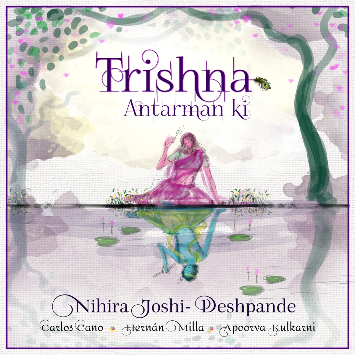 Trishna Antarman Ki (Single) - Single by Nihira Joshi, Carlos Cano Escribá, Hernán Milla & Apoorva Kulkarni album cover