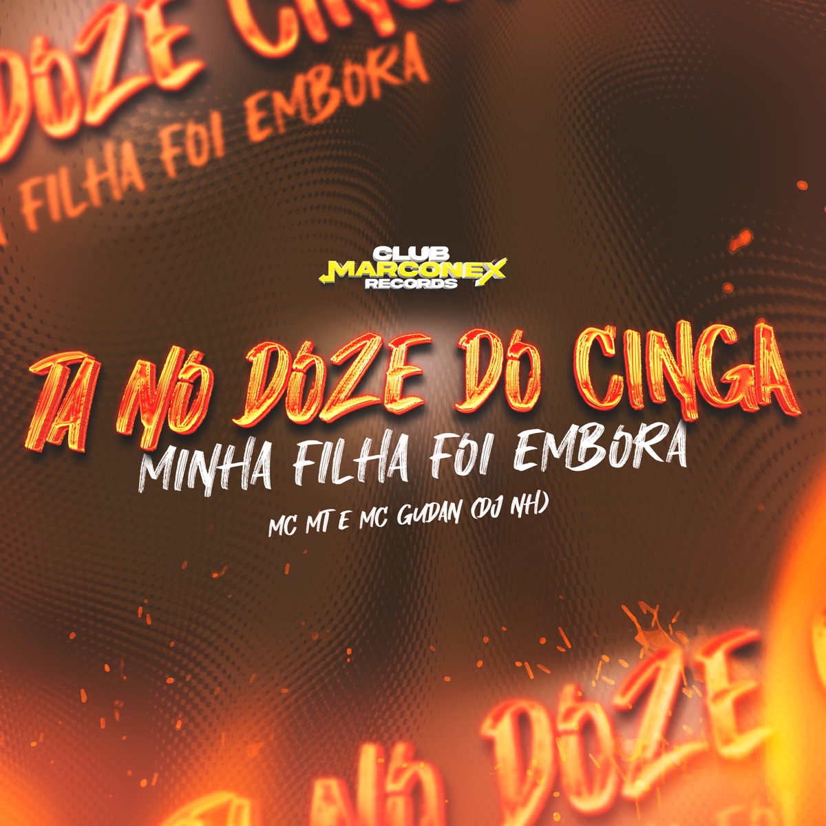 Ta no Doze do Cinga - Minha Filha Foi Embora - Single by DJ NH, MC MT, MC Gudan & Club Marconex Records album cover