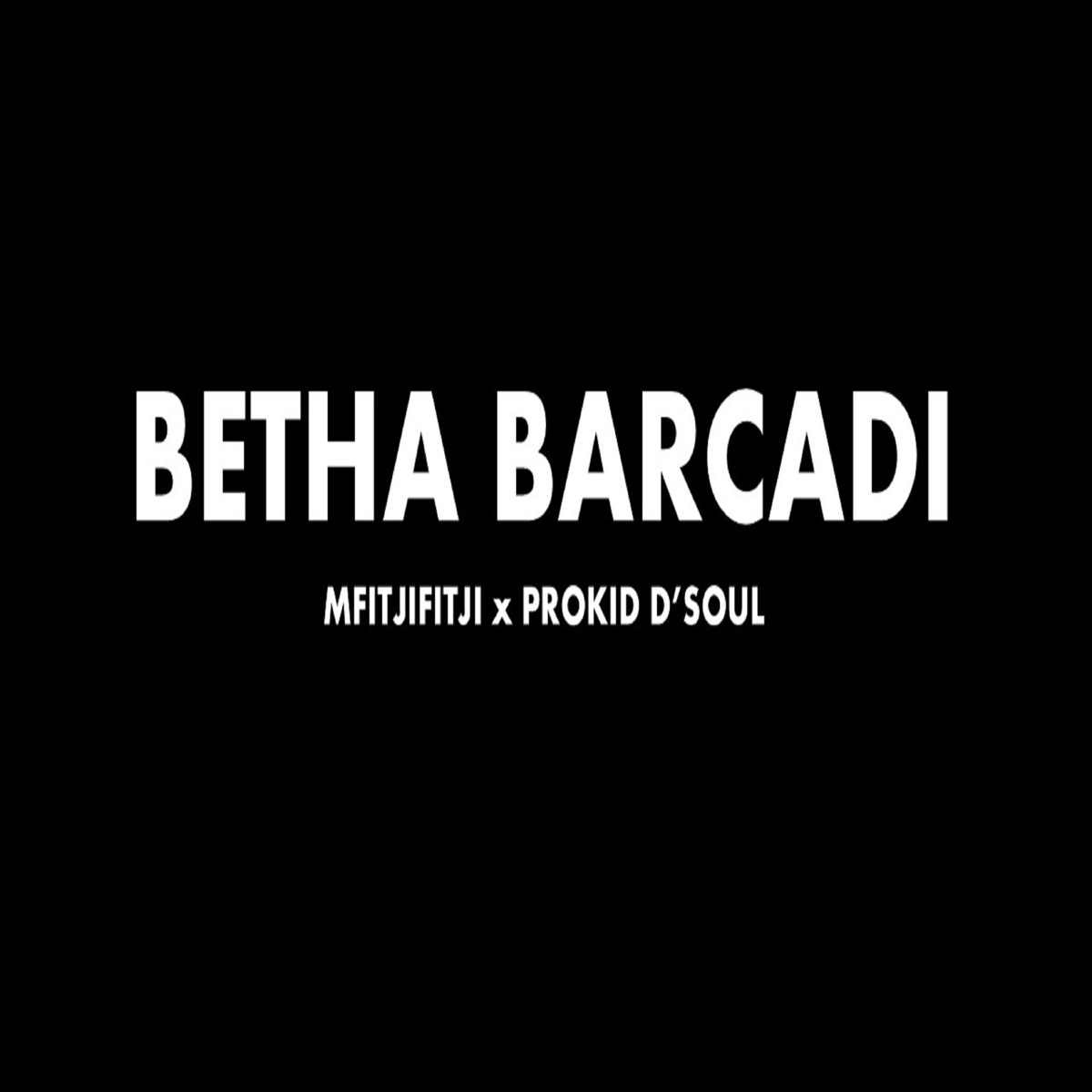 BETHA BARCADI (feat. PROKID D'SOUL) - Single by Mfitjifitji album cover