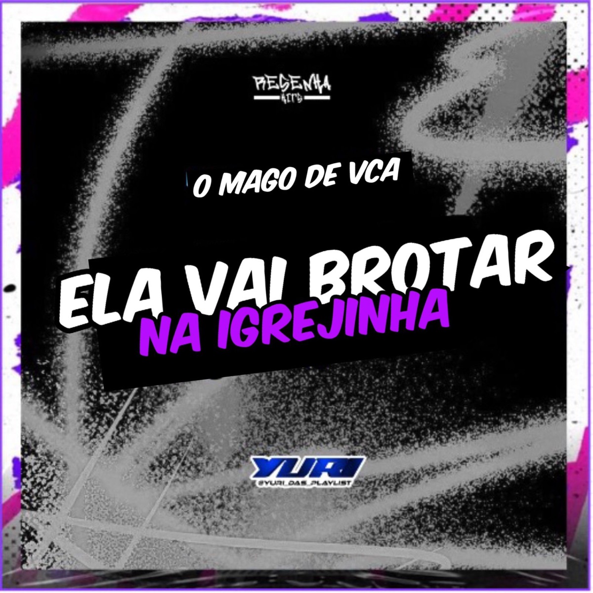 Ela Vai Brotar na Igrejinha - Single by YURI DAS PLAYLIST & O MAGO DE VCA album cover