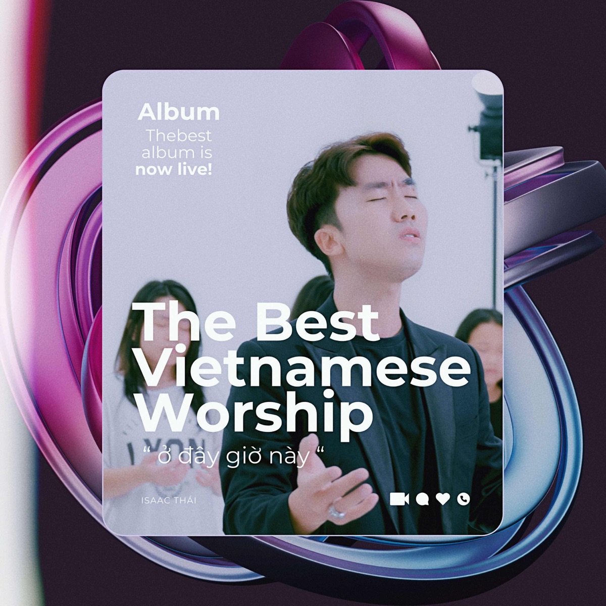 The Best Vietnamese Worship “ Ở ĐÂY GIỜ NÀY “ by Isaac Thai album cover