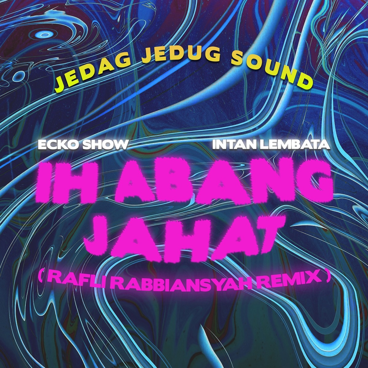 Ih Abang Jahat (Rafli Rabbiansyah Remix) - Single by JEDAG JEDUG SOUND, Ecko Show & INTAN LEMBATA album cover