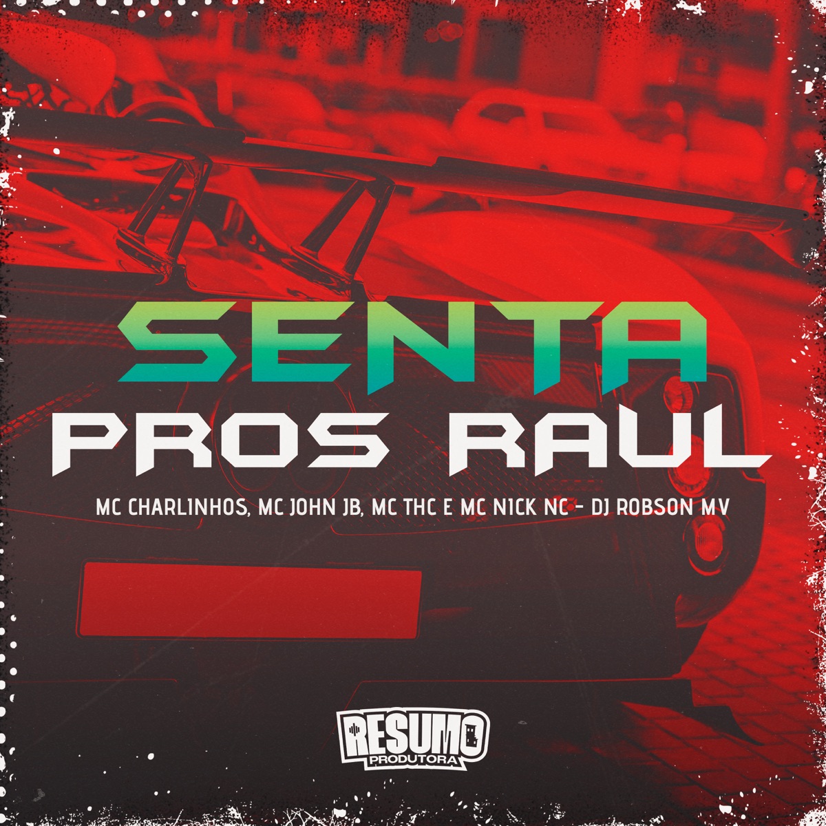 Senta Pros Raul (feat. MC THC & Mc Charlinhos) - Single by MC Nick NC, MC John JB & DJ Robson MV album cover