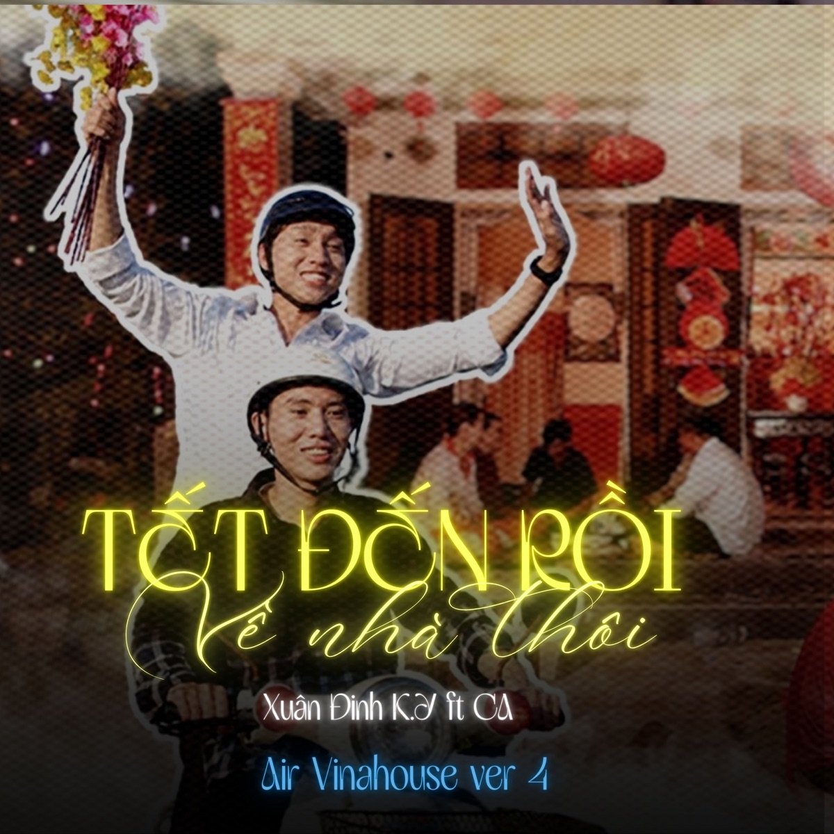 Tết Đến Rồi, Về Nhà Thôi (Air Vinahouse Version 4) [feat. Ca] - Single by Xuân Định K.Y album cover