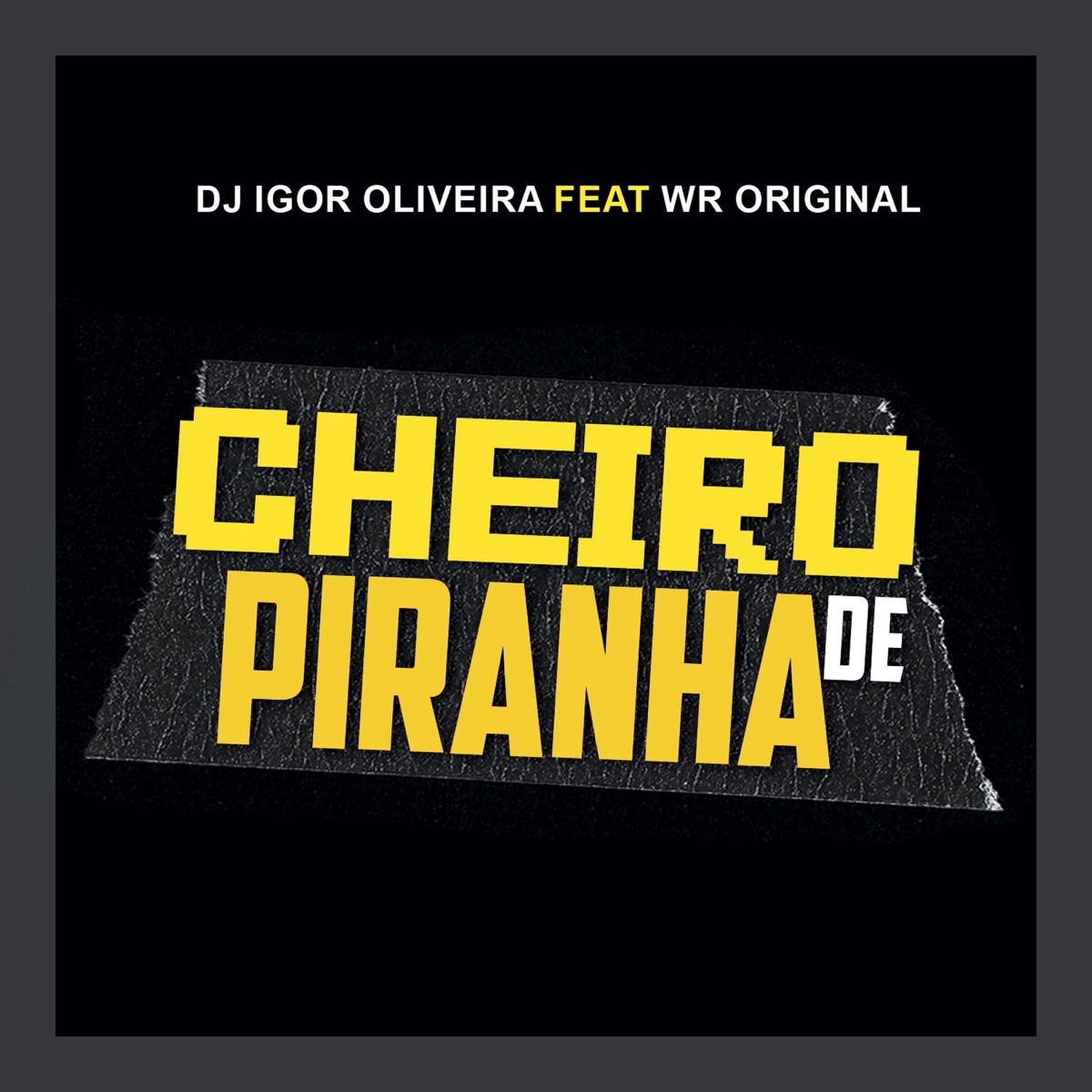 Cheiro de Piranha (feat. WR ORIGINAL) - Single by DJ IGOR OLIVEIRA album cover