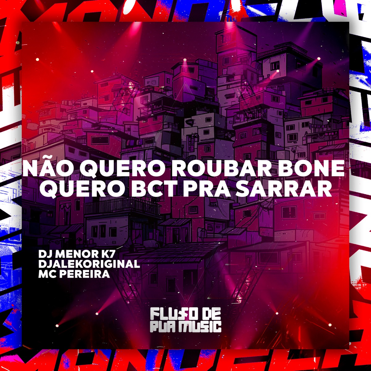 Não Quero Roubar Bone, Quero Bct Pra Sarrar - Single by DJ Menor K7, DJ ALEK ORIGINAL & MC PEREIRA album cover
