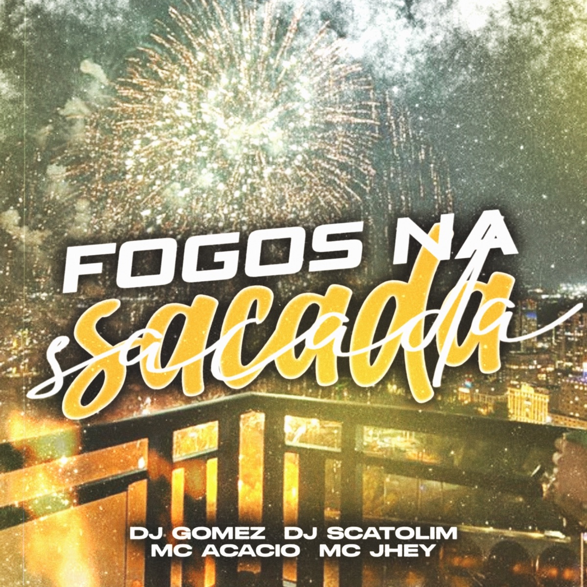 Fogos na Sacada - Single by DJ GOMEZ, DJ Scatolim, Mc Jhey & Mc Acácio album cover