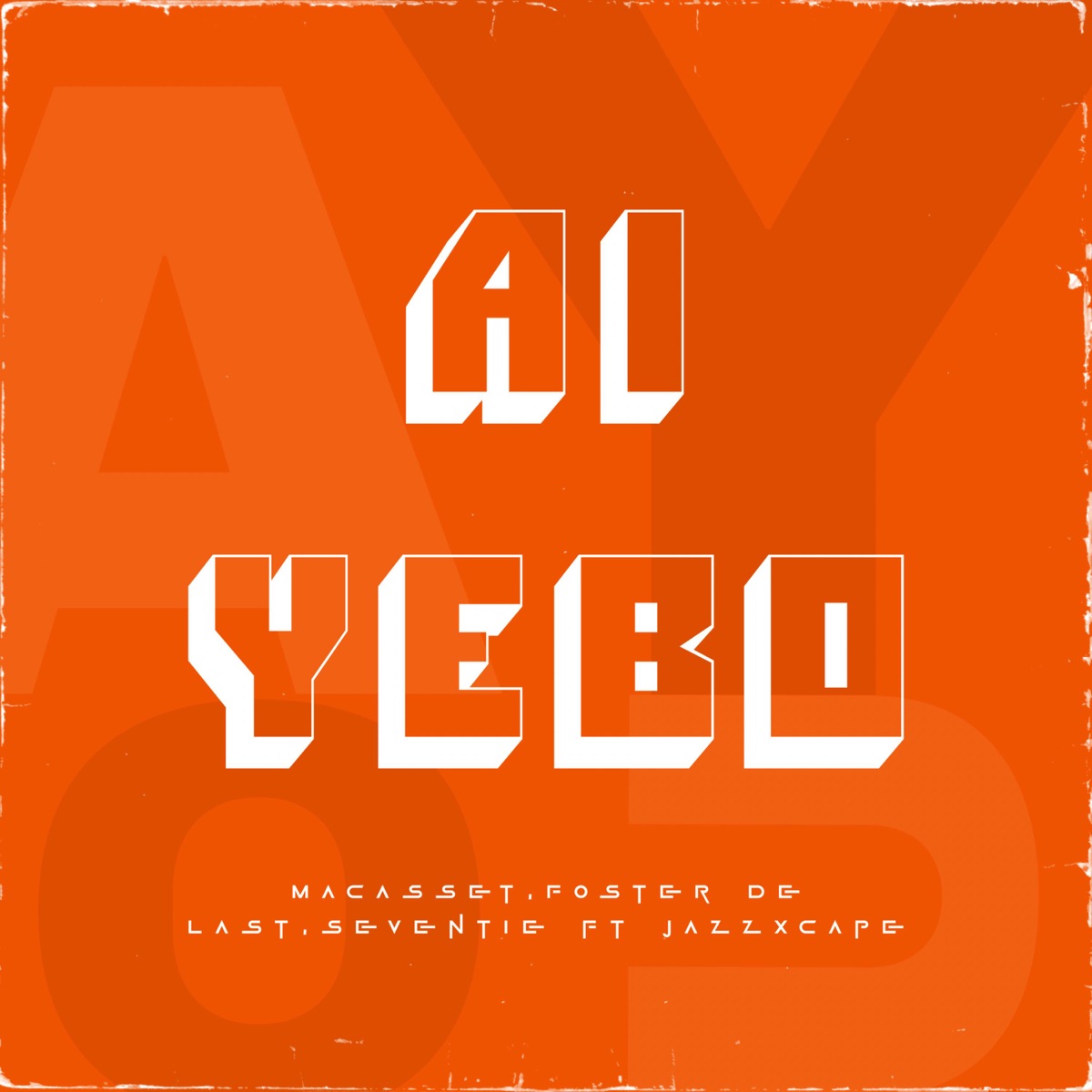 Ai Yebo (feat. JazzXcape) - Single by Macasset, Foster De Last & Seventie album cover