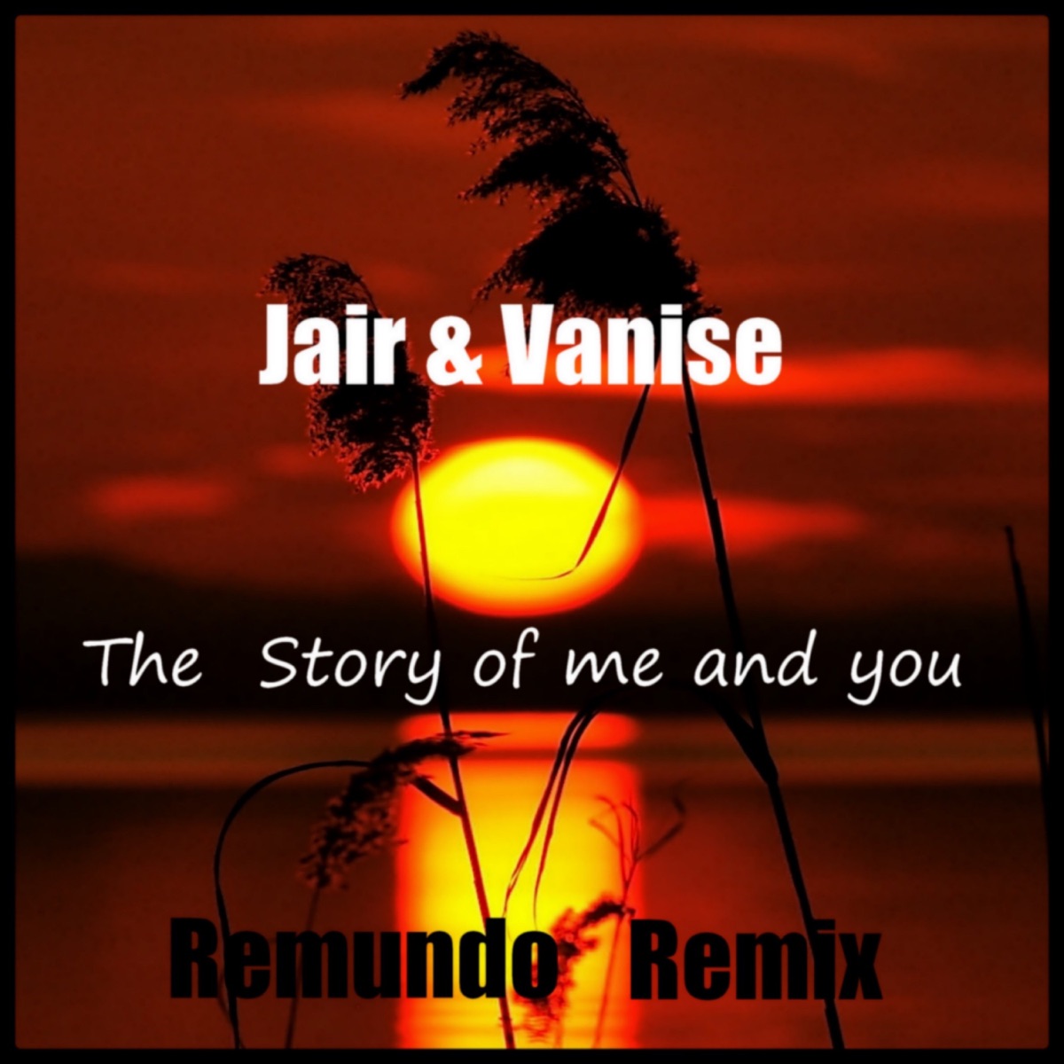 The Story of Me and You (Remundo Remix) - Single by Jair & Vanise & Remundo album cover