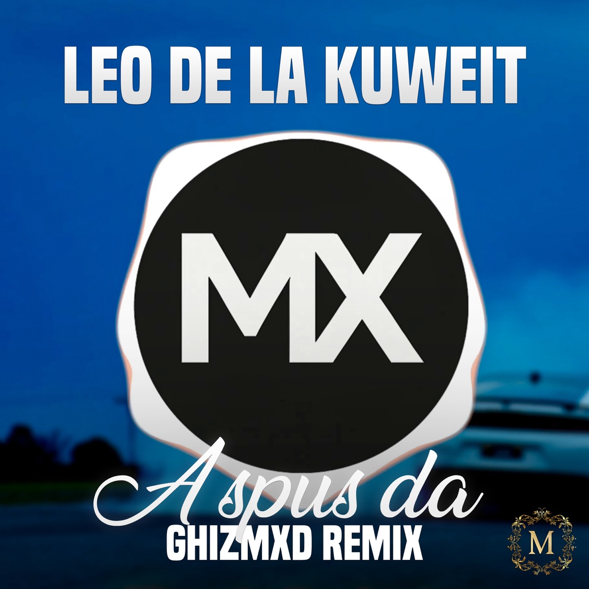 A spus da (GhizMXD Remix) - Single by Leo de la Kuweit & Manele Exclusive album cover