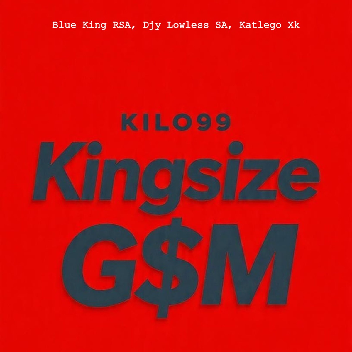 Kingsize (G$M) [feat. Blue King RSA, Djy Lowless SA & KatlegoXk] - Single by Kilo99 album cover