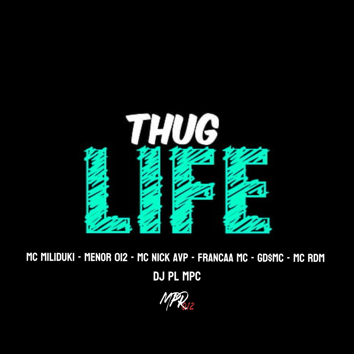 Thug Life (feat. Françaa Mc, Mc Nick AVP, Mc RDM & Menor 012) - Single by MPR 012, MC MILIDUKI, DJ PL MPC & GD$ MC album cover