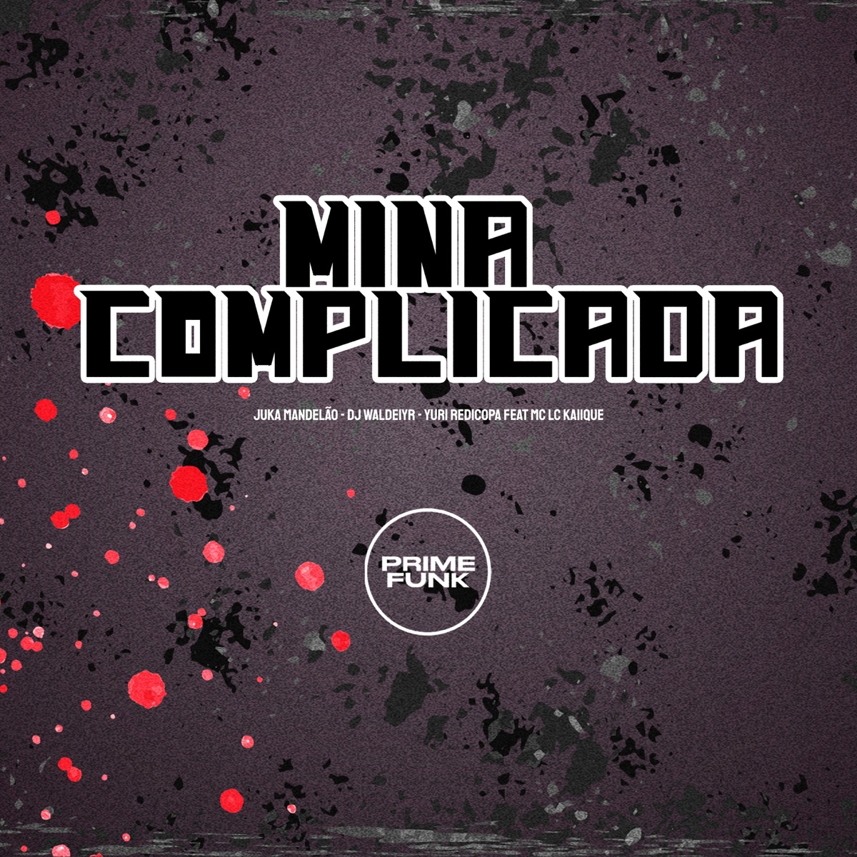 Mina Complicada (feat. Prime Funk & MC LCKaiique) - Single by Juka Mandelão, DJ Waldeiyr & Yuri Redicopa album cover