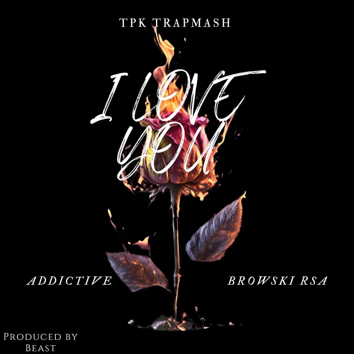 I LOVE YOU (feat. Browski RSA & Addictive) - Single by Tpk Trapmash album cover