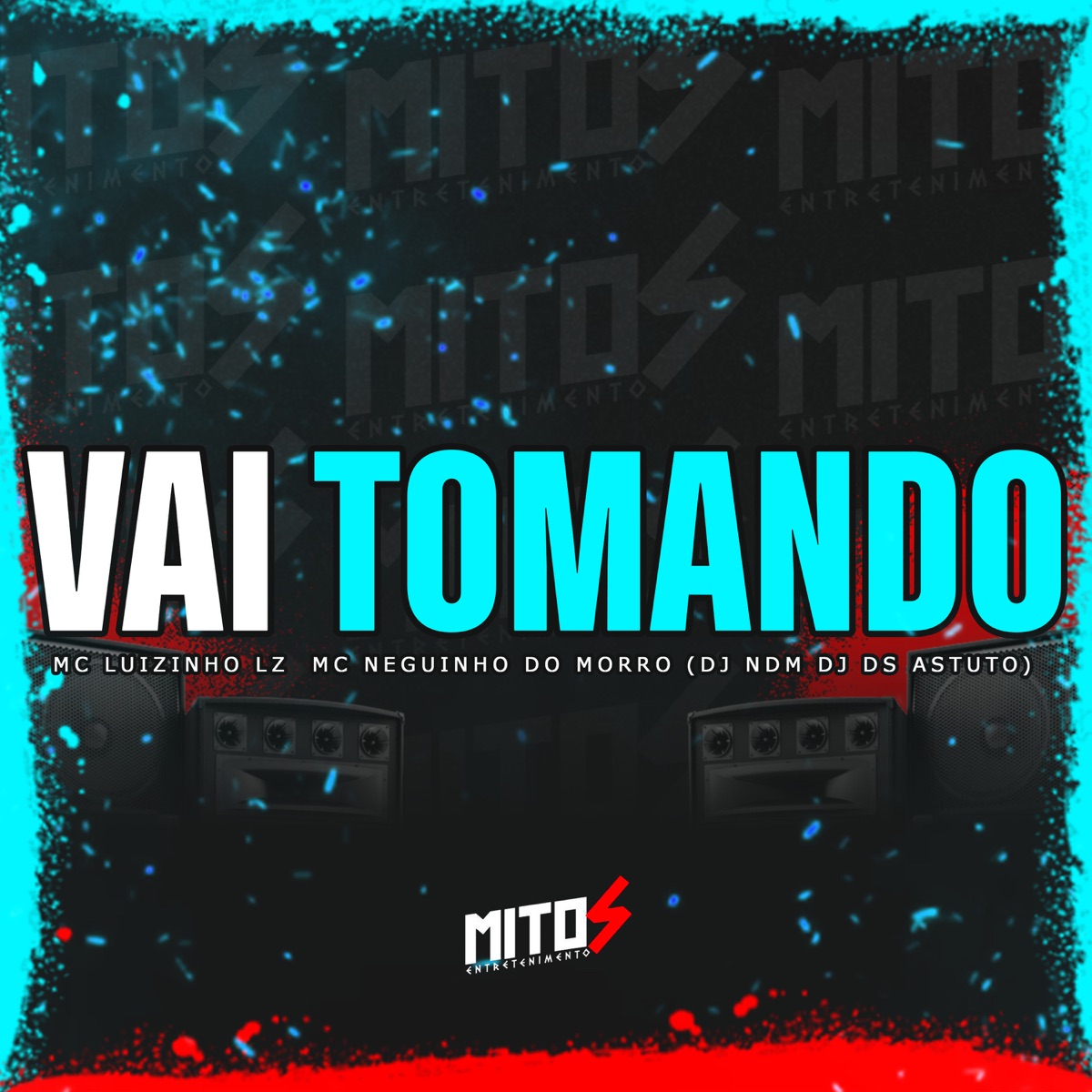 Vai Tomando - Single by Mc Neguinho do Morro, DJ NDM, mc luizinho lz & Dj DS ASTUTO album cover