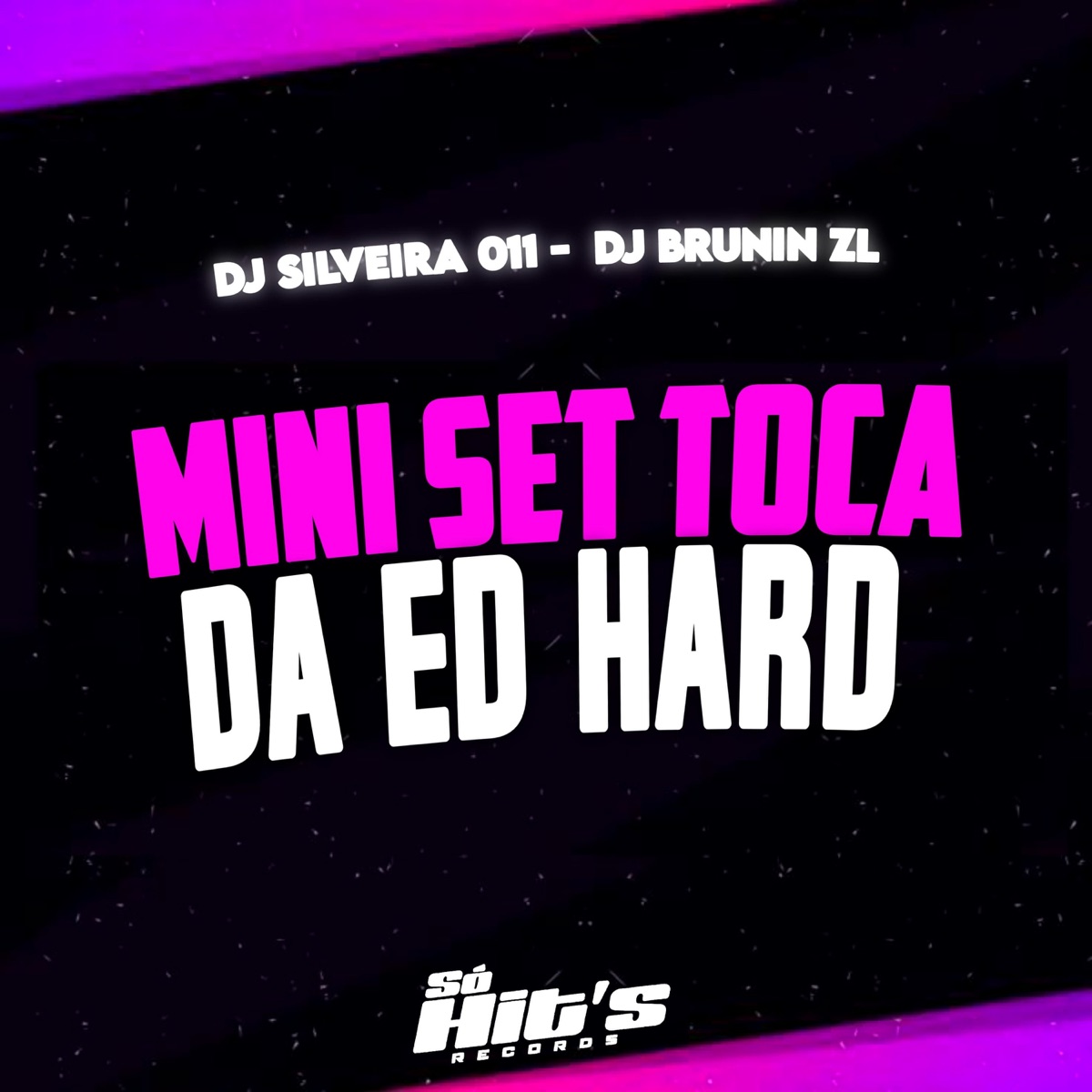 Mini Set Toca da ED Hard - Single by Dj Silveira 011, DJ BRUNIN DA ZL & Só Hits Records album cover