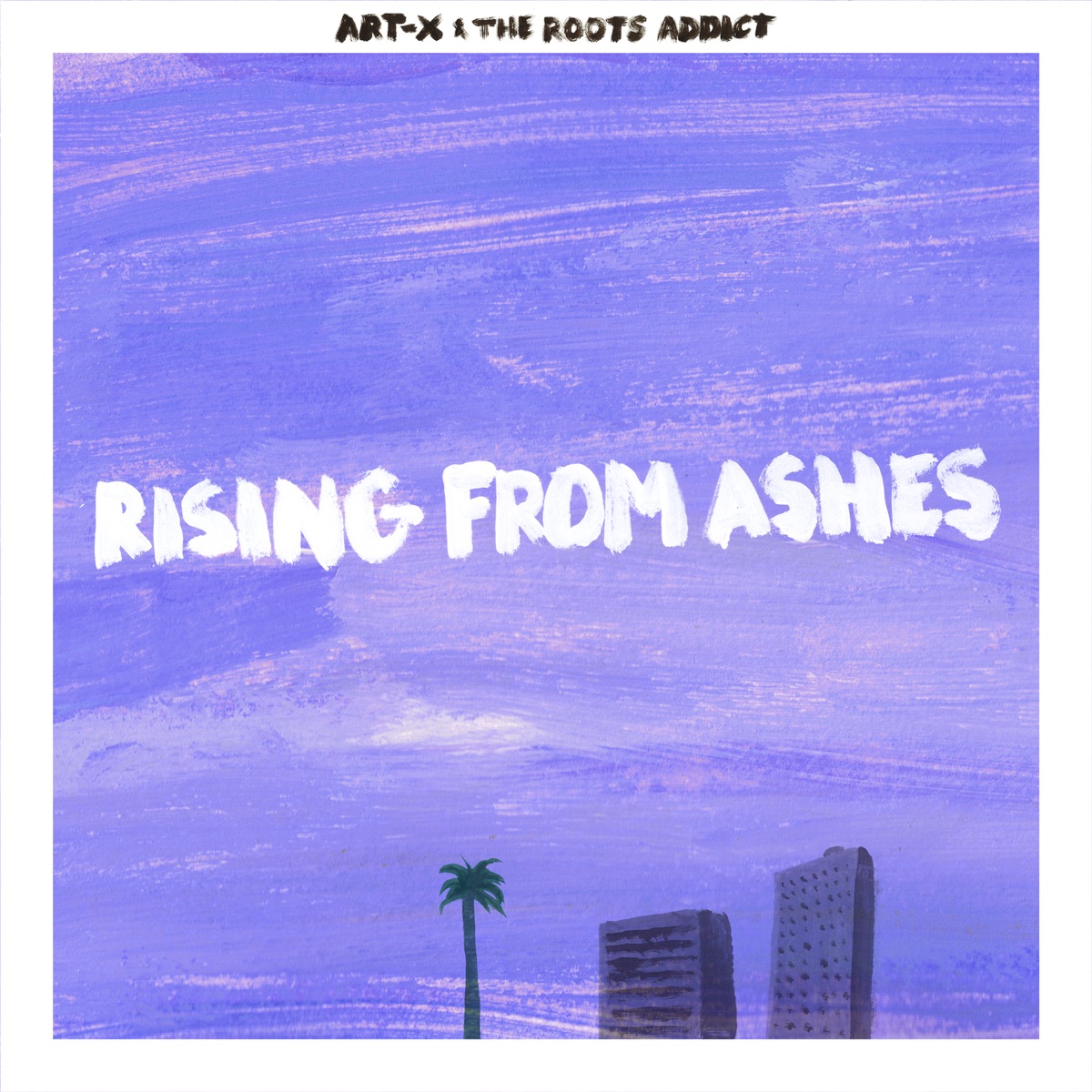 Rising From Ashes - Single by ART-X & The Roots Addict album cover