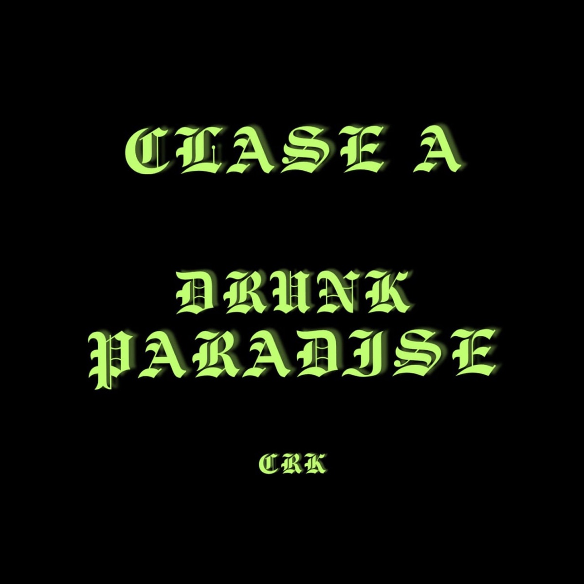 CLASE A - DRUNK PARADISE - Single by CRK album cover