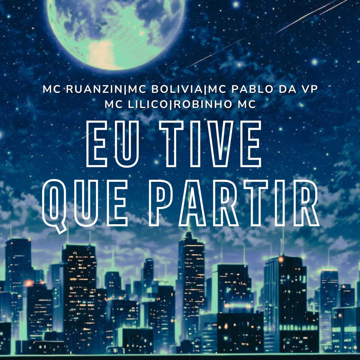 Eu Tive Que Partir - Single by MC Ruanzin, MC Pablo da VP, Mc Bolivia, Mc Lilico & Robinho MC album cover
