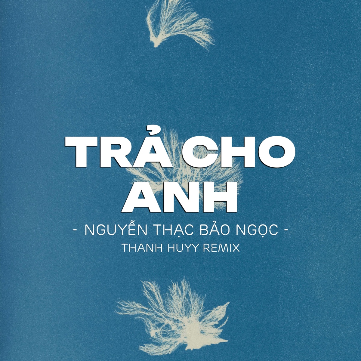 Trả Cho Anh (Thanh Huyy Remix) - Single by Thanh Huyy & Nguyễn Thạc Bảo Ngọc album cover