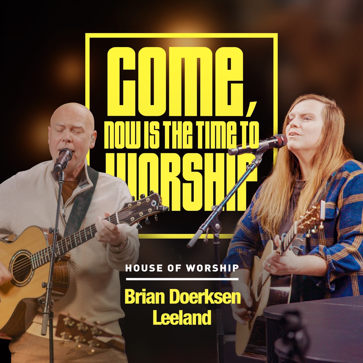 Come Now Is The Time To Worship - Single by House of Worship, Brian Doerksen & Leeland album cover