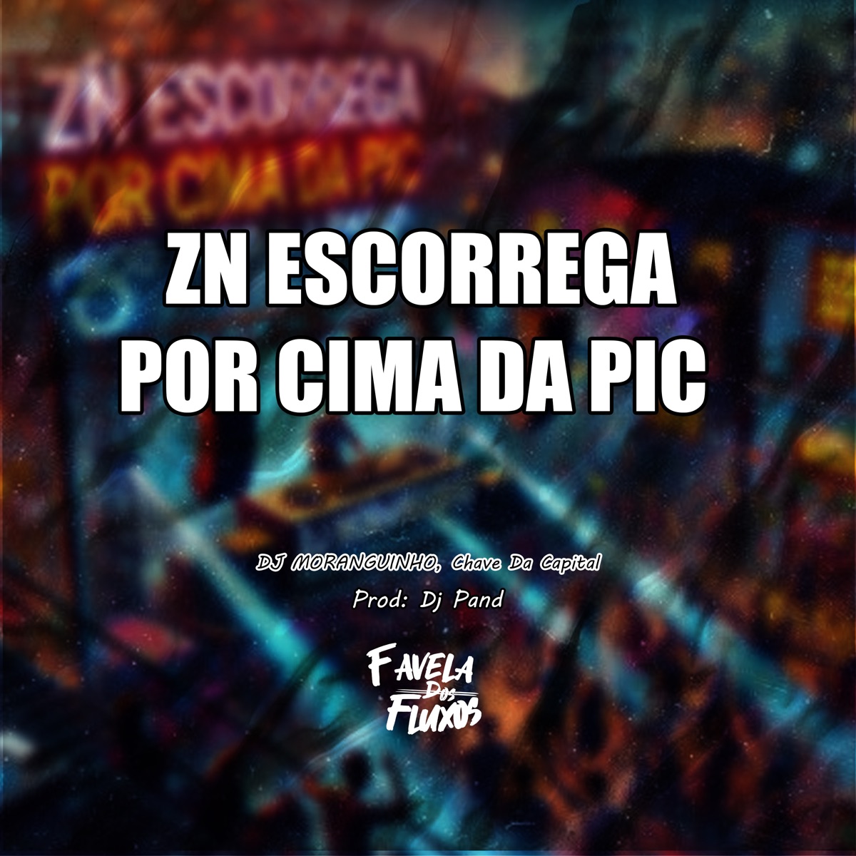 Zn Escorrega por Cima da Pic (feat. Chave Da Capital) - Single by DJ MORANGUINHO, Dj Pand & Favela Dos Fluxos album cover