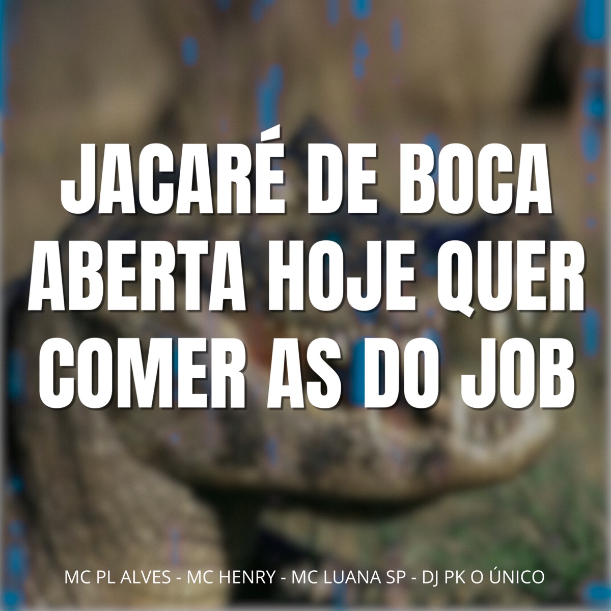 Jacaré de Boca Aberta Hoje Quer Comer as do Job - Single by DJ PK O Único, mc pl alves, MC Luana SP & Mc Henry album cover
