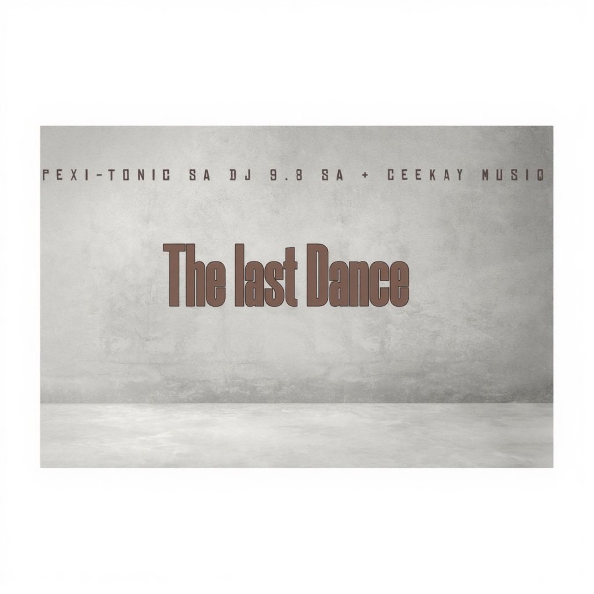 The Last Dance - Single by Dj 9.8 SA, Pexi-Tonic SA & Ceekay Musiq album cover