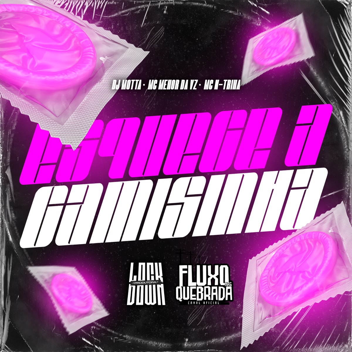 Esquece a Camisinha - Single by DJ MOTTA, MC Menor da VZ & MC K-TRINA album cover