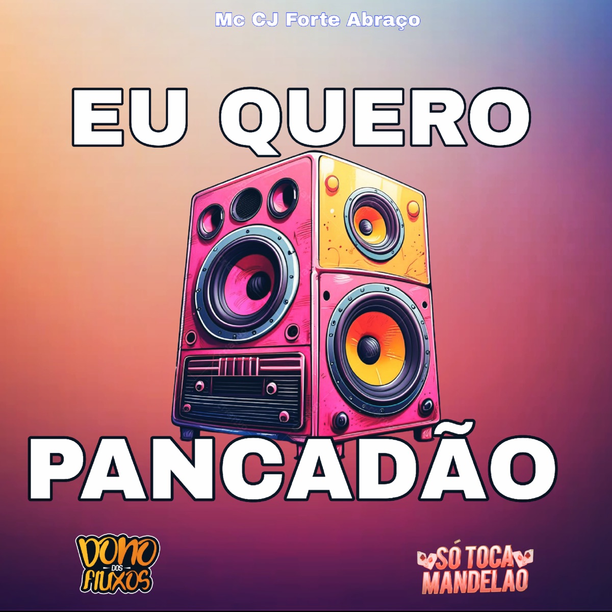 Eu Quero Pancadão - Single by Mc CJ Forte Abraço & CJ FORTE ABRAÇO album cover