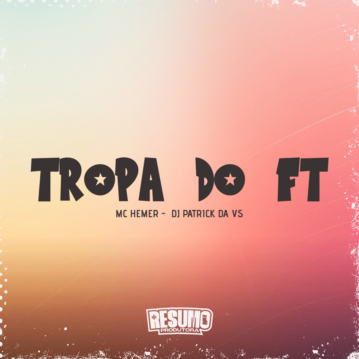 Tropa do Ft - Single by DJ Patrick Da VS & MC Hemer album cover