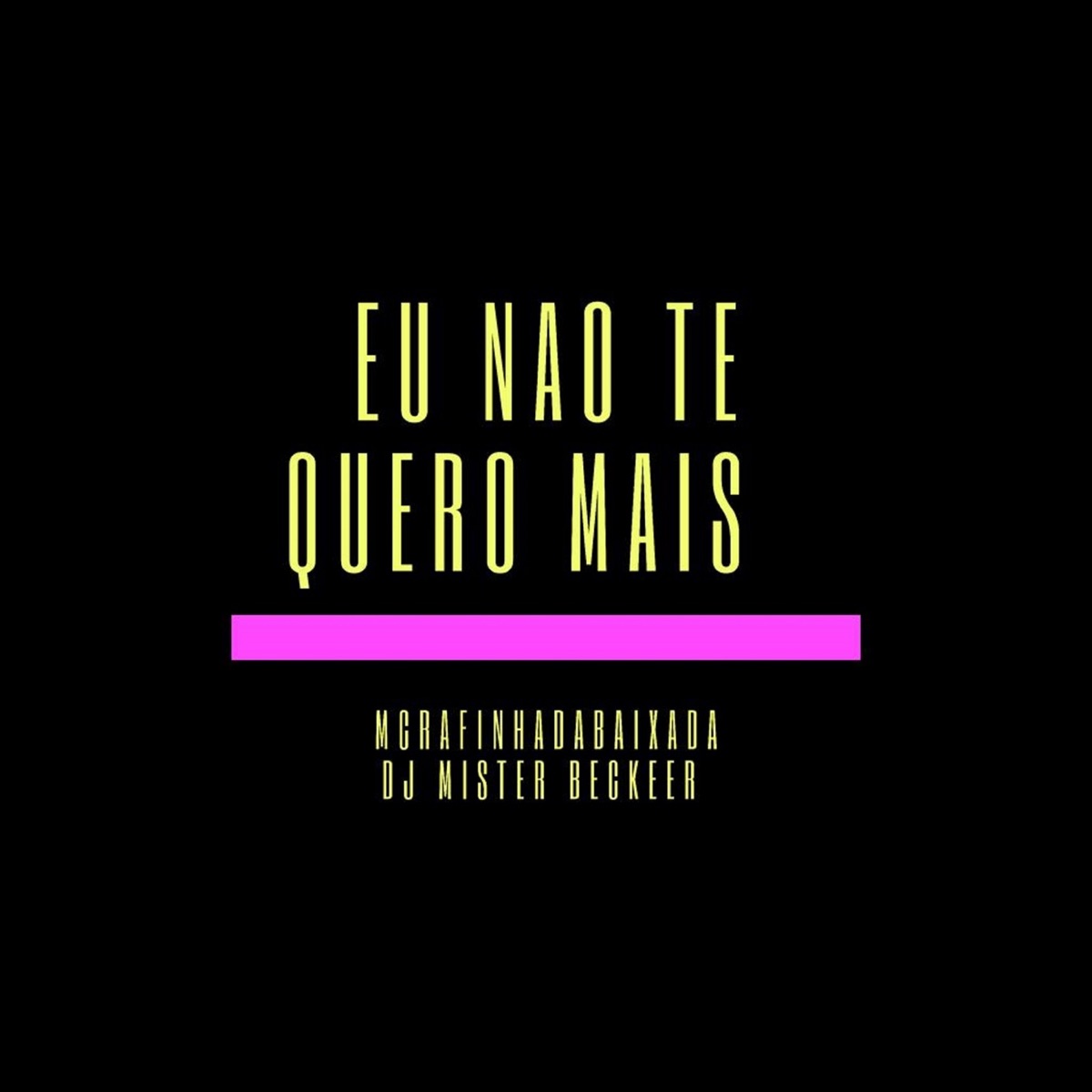 Eu Não Te Quero Mais (feat. DJ Mister Becker) - Single by Mc Rafinha da Baixada album cover