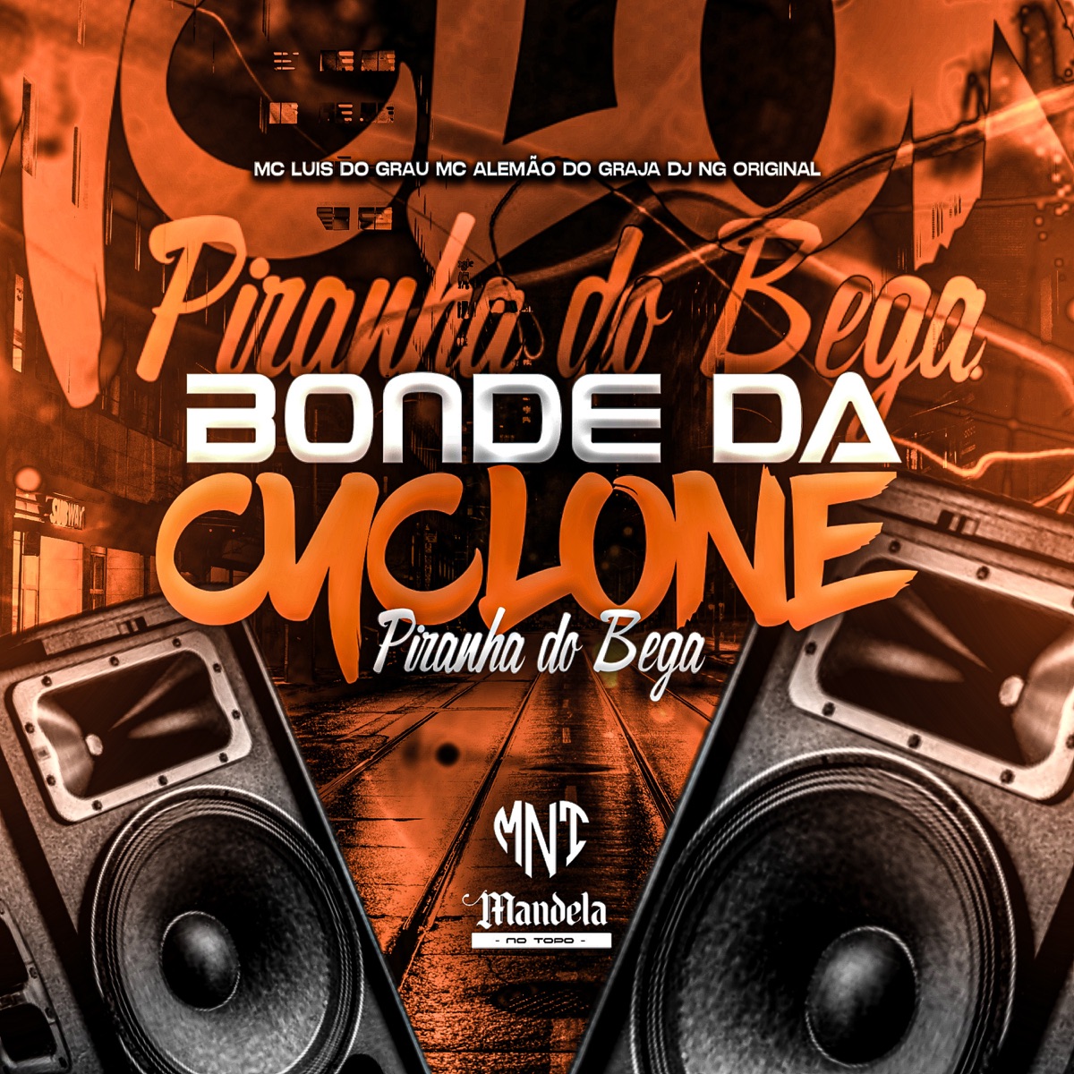 Bonde da Cyclone Piranha do Bega (feat. MC LUIS DO GRAU & MC Alemão do Graja) - Single by Dj NG Original album cover