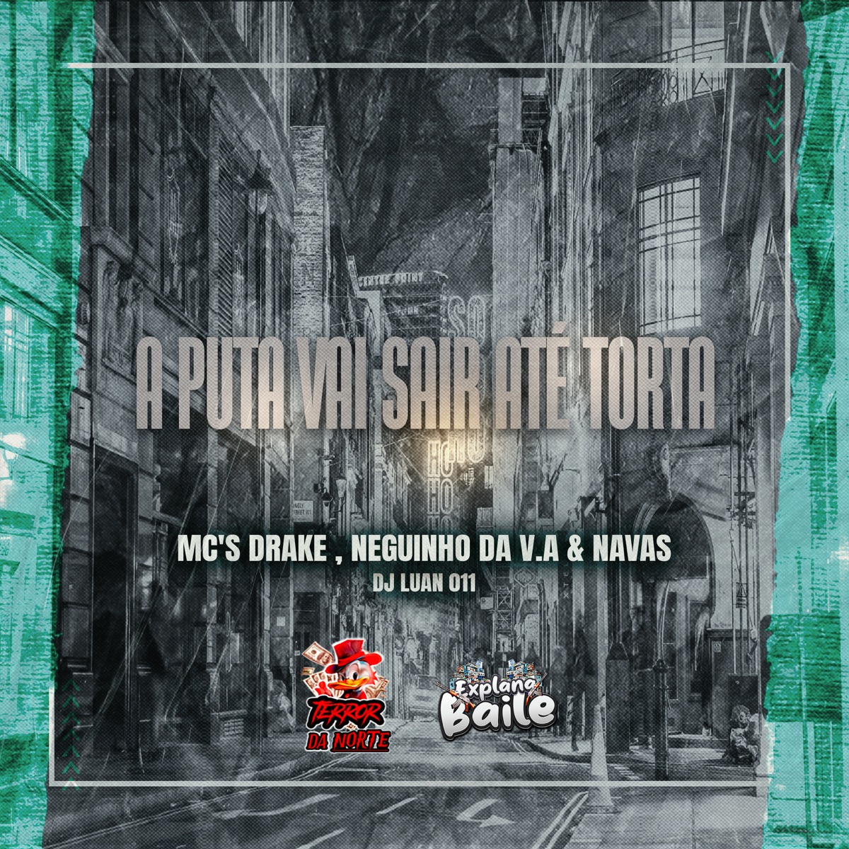 A Puta Vai Sair Até Torta (feat. EXPLANA BAILE & MC DRAKE) - Single by DJ LUAN 011, MC NEGUINHO DA V.A & NavasMC Oficial album cover