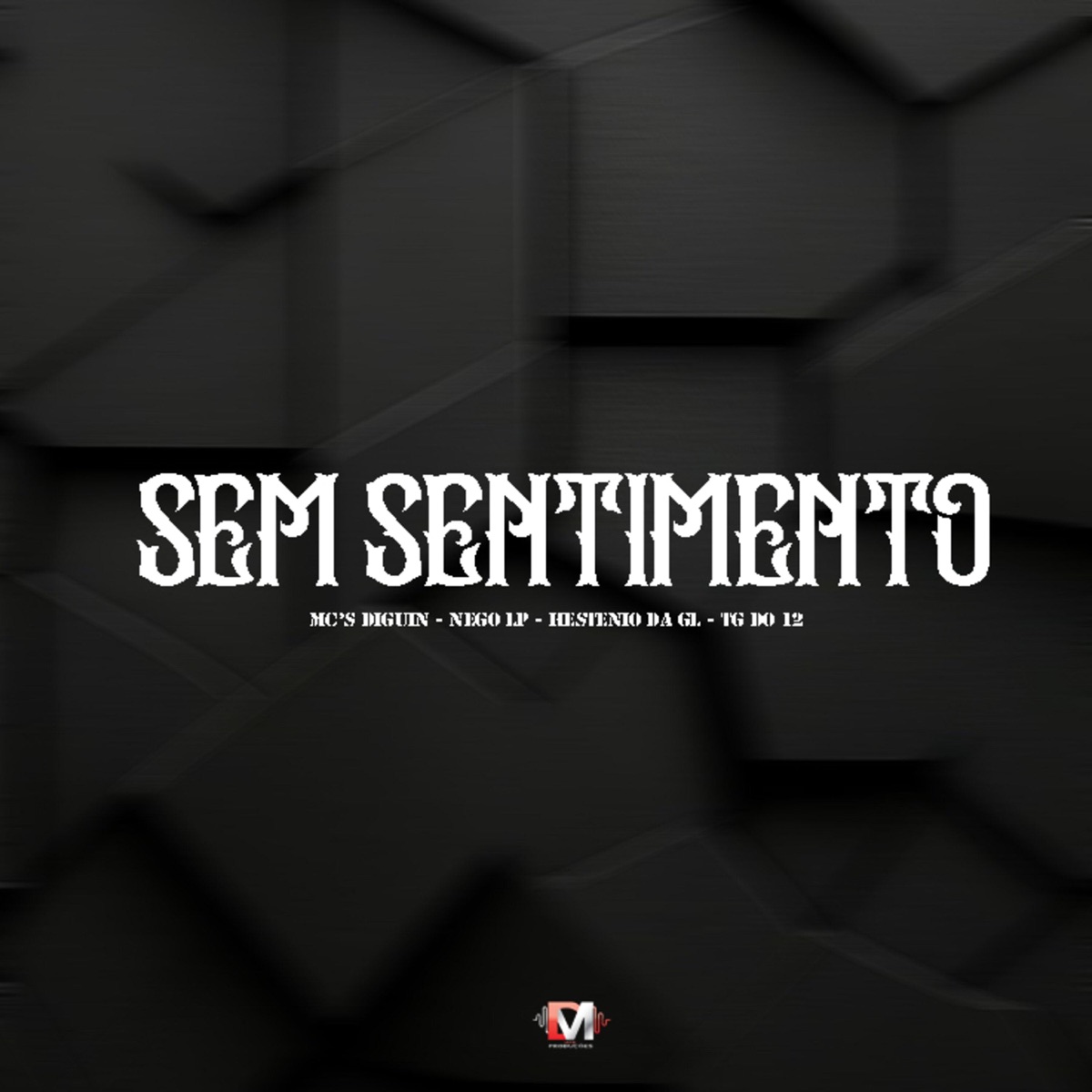 Sem Sentimento (feat. Mc Diguin, Mc Nego Lp, Mc Hestenio Da Gl & Mc Tg Do 12) - Single by Dm Hits Produções album cover