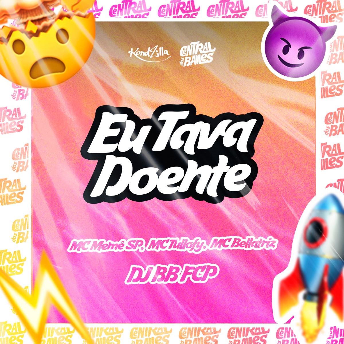 Eu Tava Doente (feat. Mc Bellatriz) - Single by DJ BB FCP, MC Memê SP & MC Tullofy album cover