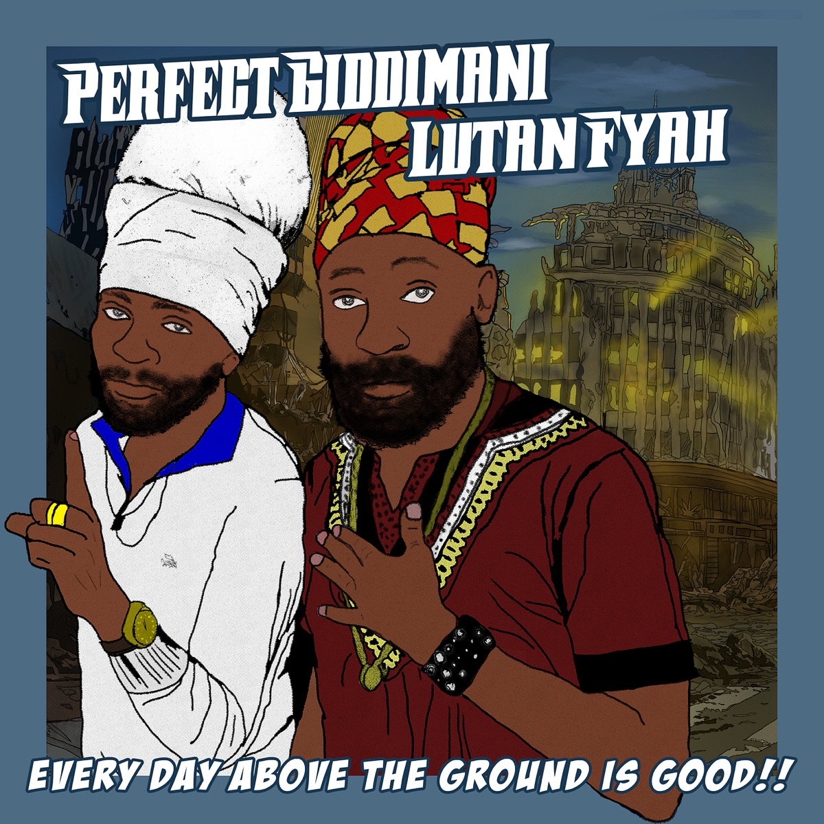 Every Day Above the Ground Is Good - Single by Perfect Giddimani & Lutan Fyah album cover