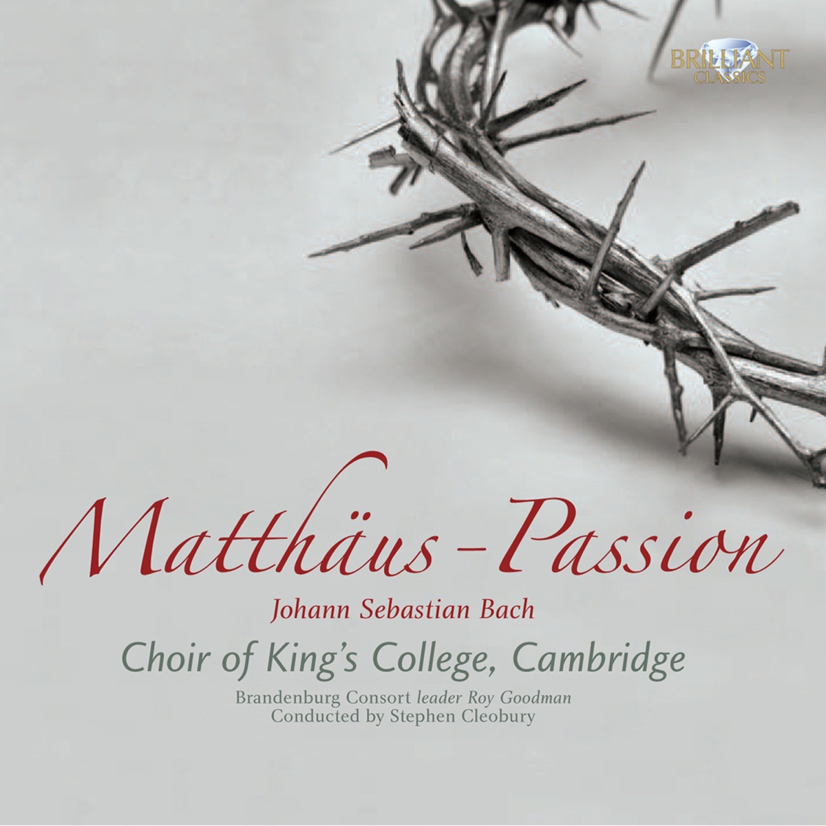 Bach: Matthäus-Passion, BWV 244 by The Choir of King's College, Cambridge, The Choir of Jesus College Cambridge, Brandenburg Consort & Sir Stephen Cleobury album cover