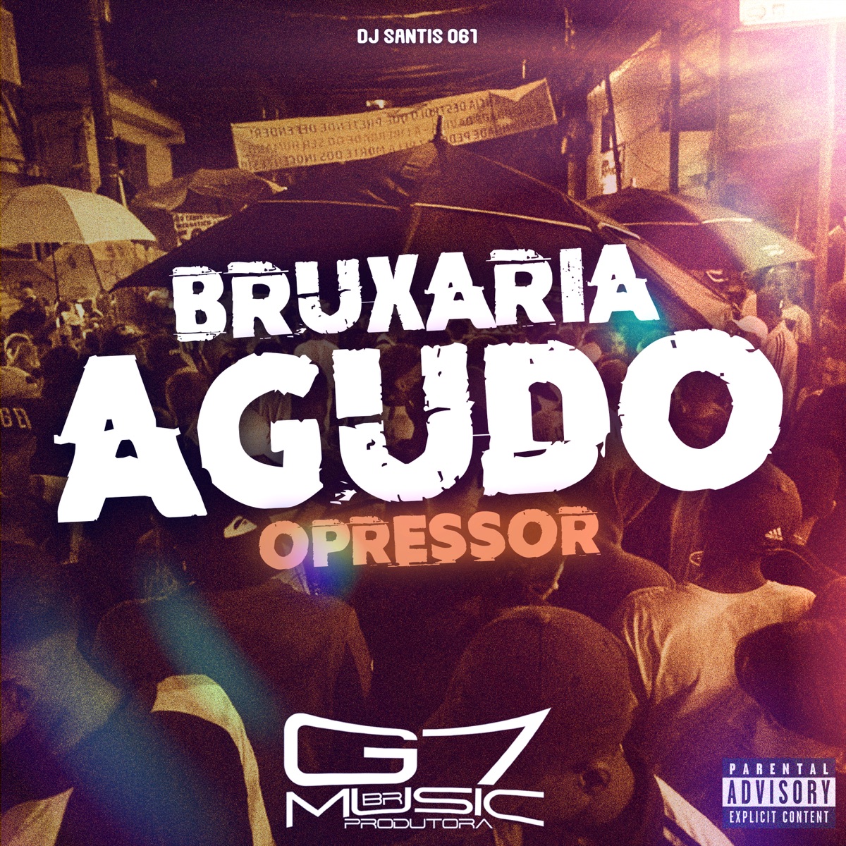 Bruxaria Agudo Opressor (feat. MC GW) - Single by DJ SANTIS 061 & G7 MUSIC BR album cover