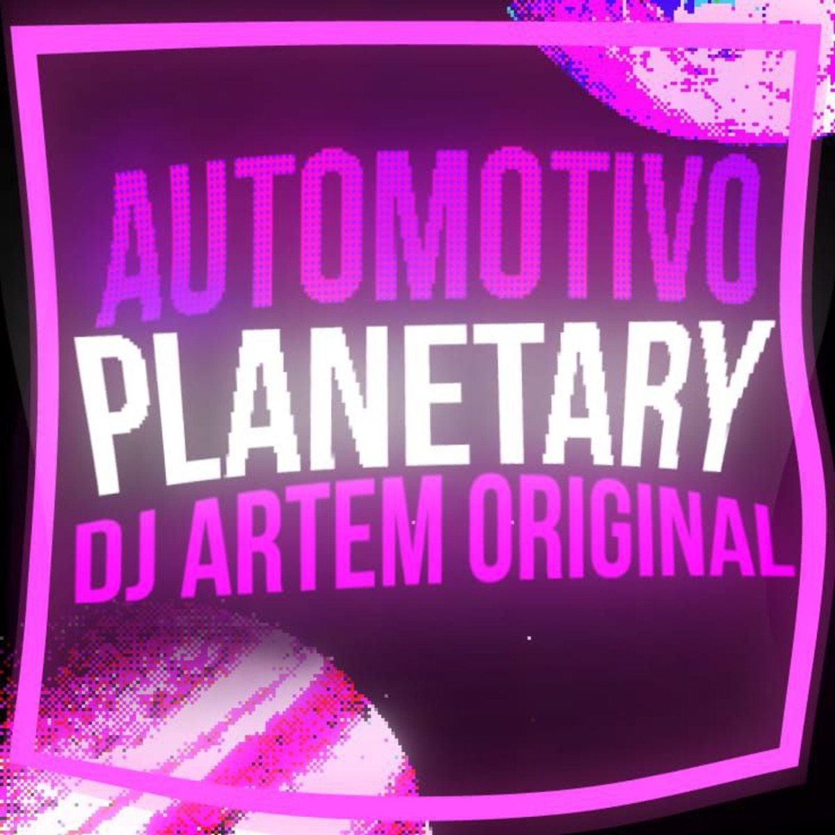 AUTOMOTIVO PLANETARY - Single by DJ ARTEM ORIGINAL album cover