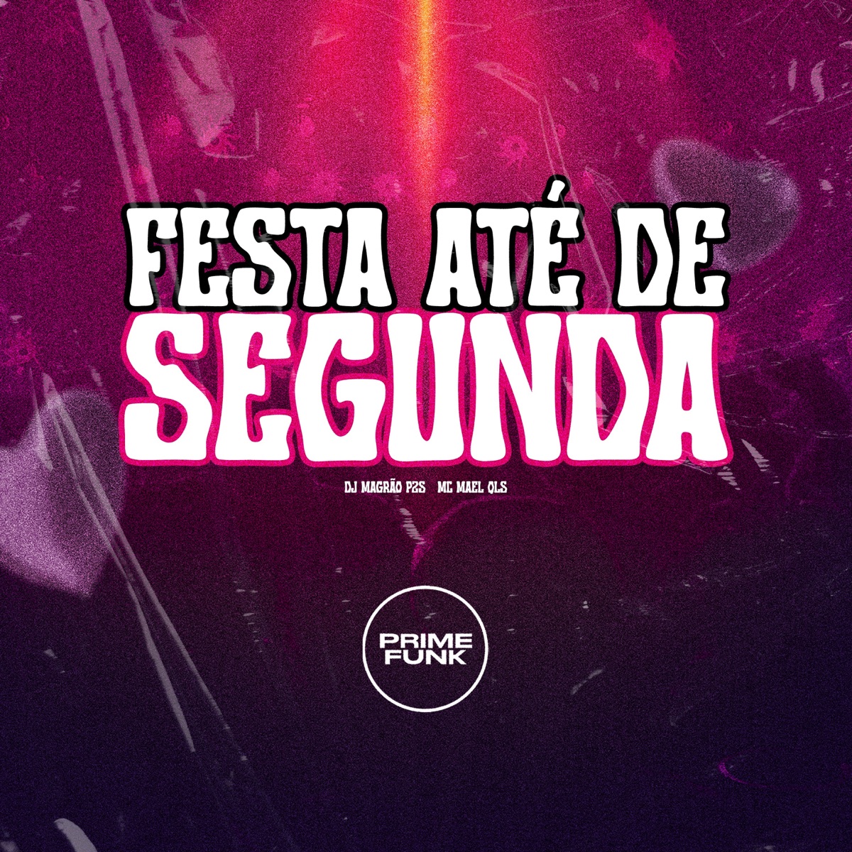 Festa Até De Segunda - Single by DJ Magrão PZS, MC Mael Qls & Prime Funk album cover