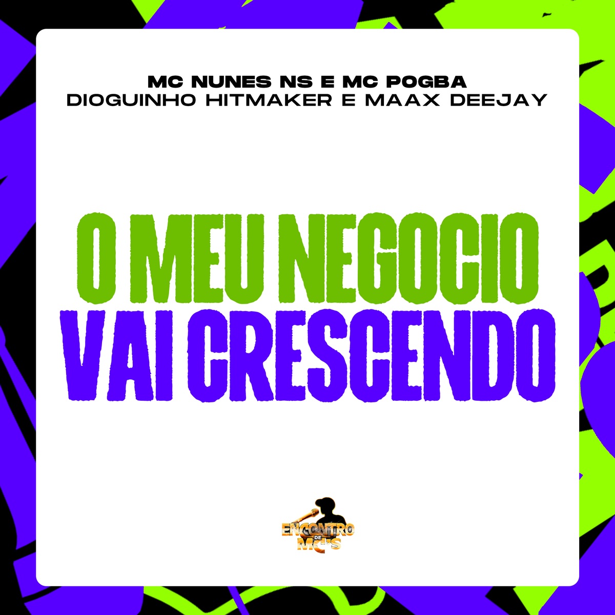 O Meu Negócio Vai Crescendo - Single by MC Nunes NS, Mc Pogba, DIOGUINHO HITMAKER & Maax Deejay album cover